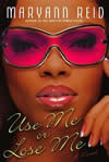 Use Me or Lose Me: A Novel of Love, Sex, and Drama